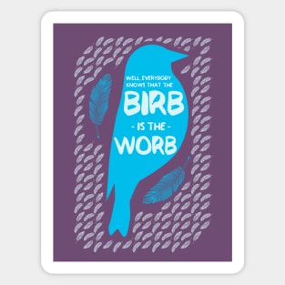 Birb is the Worb Sticker